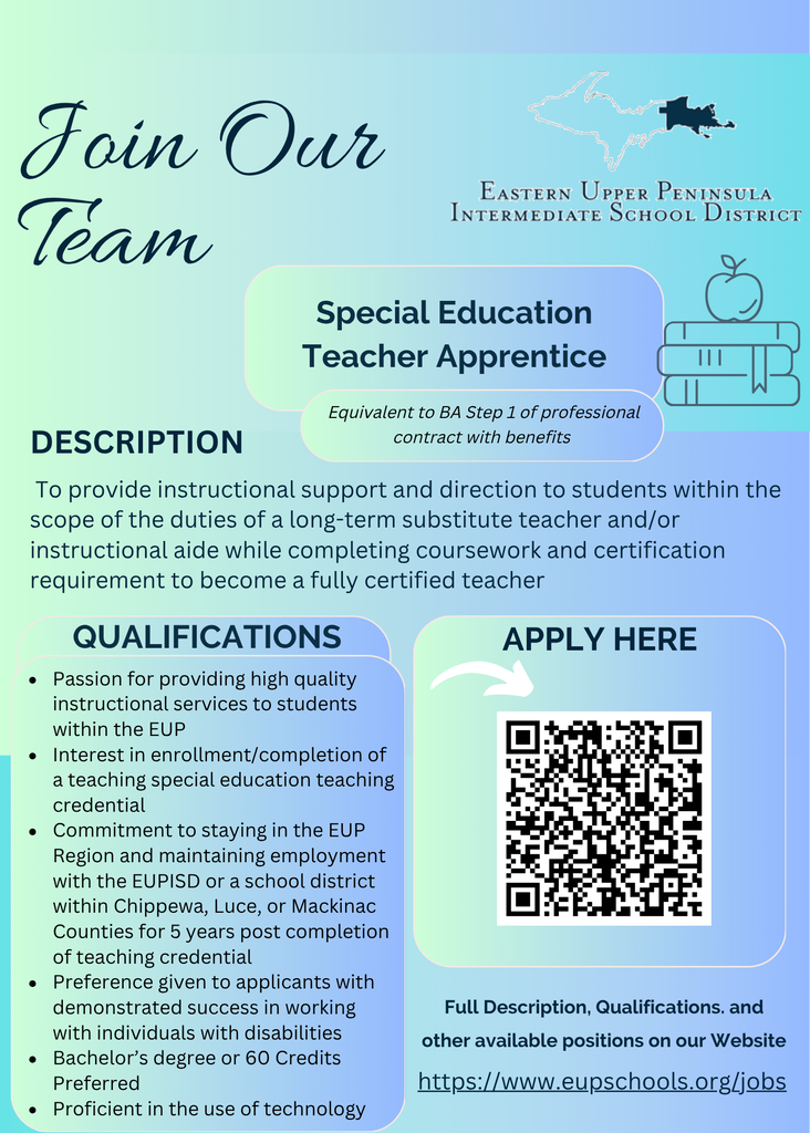 Graphic from Eastern Upper Peninsula Intermediate School District promoting a Special Education Teacher Apprentice position. The graphic features a blue and green gradient background with the headline "Join Our Team." Position title reads "Special Education Teacher Apprentice" with a note stating it is equivalent to BA Step 1 of the professional contract with benefits. Description explains the role provides instructional support to students while completing coursework and certification requirements to become a fully certified teacher. Qualifications include a passion for providing instructional services, interest in obtaining a special education teaching credential, commitment to remaining employed within the Eastern Upper Peninsula region for five years after completion, experience working with individuals with disabilities, preferred bachelor's degree or 60 college credits, and proficiency with technology. A QR code and website link direct applicants to EUPISD job opportunities.