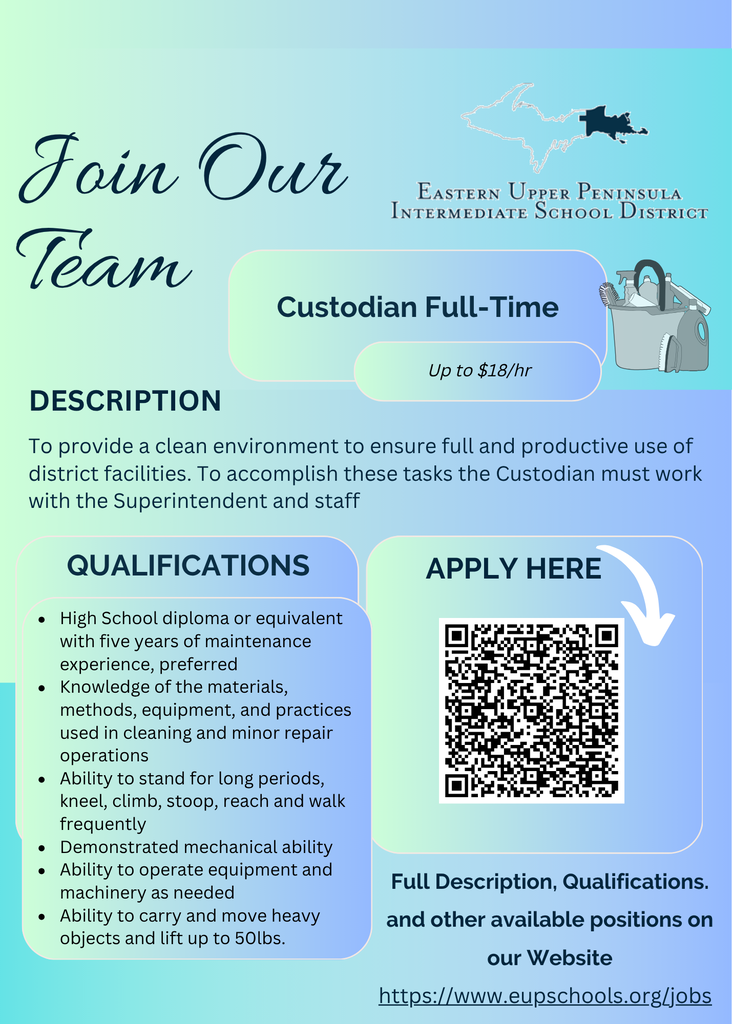 Recruitment flyer for the Eastern Upper Peninsula Intermediate School District (EUPISD) featuring a blue and green gradient background. Large text reads "Join Our Team" and "Custodian Full-Time" with pay listed as "Up to $18/hr." A cleaning supplies bucket illustration appears beside the job title. The flyer states that the custodian is responsible for providing a clean environment to support full and productive use of district facilities while working with the Superintendent and staff.  Qualifications listed include: high school diploma or equivalent with five years of maintenance experience preferred; knowledge of cleaning and minor repair methods, materials, equipment, and practices; ability to stand for long periods, kneel, climb, stoop, reach, and walk frequently; demonstrated mechanical ability; ability to operate equipment and machinery as needed; and ability to carry and move heavy objects and lift up to 50 pounds.  A QR code and application section direct applicants to view the full description, qualifications, and other available positions on the EUPISD website at https://www.eupschools.org/jobs. The EUPISD logo appears at the top of the flyer.