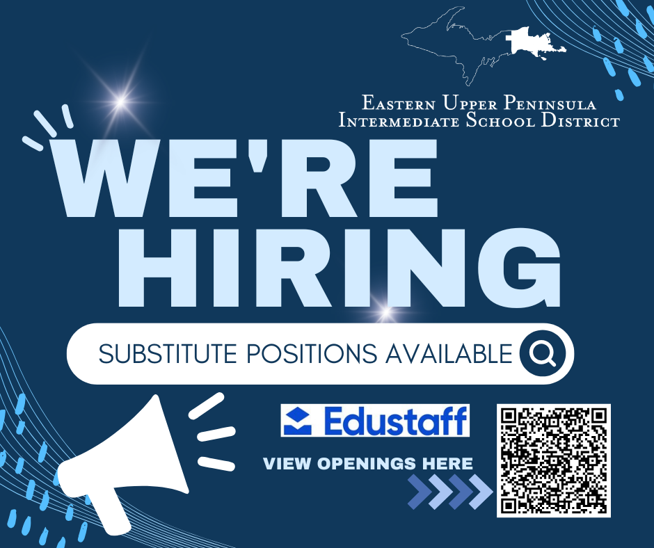 Graphic from the Eastern Upper Peninsula Intermediate School District on a dark blue background. Large text reads, "WE'RE HIRING" with "SUBSTITUTE POSITIONS AVAILABLE" displayed below inside a white search bar. The EUPISD logo appears in the upper right corner. Near the bottom, the EduStaff logo appears beside the words "VIEW OPENINGS HERE" with arrows pointing to a QR code. Decorative light effects, curved lines, and a megaphone graphic emphasize the recruitment message.