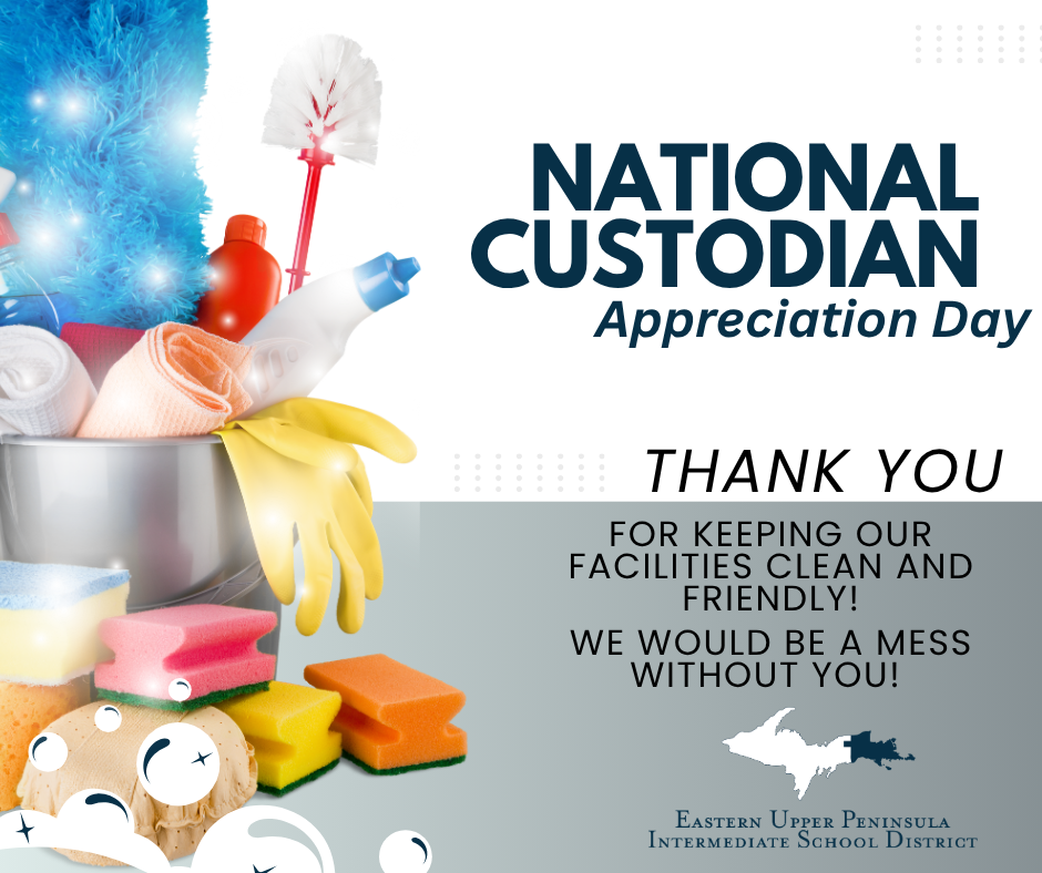 Graphic celebrating National Custodian Appreciation Day. The image features a bucket filled with cleaning supplies, including gloves, spray bottles, sponges, towels, and a duster. Large text reads, “National Custodian Appreciation Day.” Additional text says, “Thank You for Keeping Our Facilities Clean and Friendly! We Would Be a Mess Without You!” The Eastern Upper Peninsula Intermediate School District logo appears in the lower right corner. The design uses blue, gray, and white colors and highlights the importance of custodial staff.