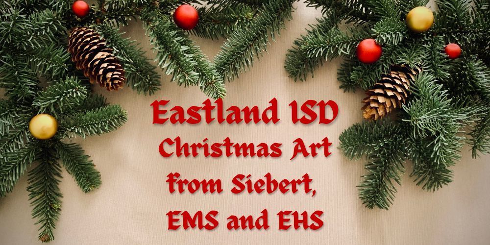 EISD Christmas Art from Siebert, EMS, and EHS