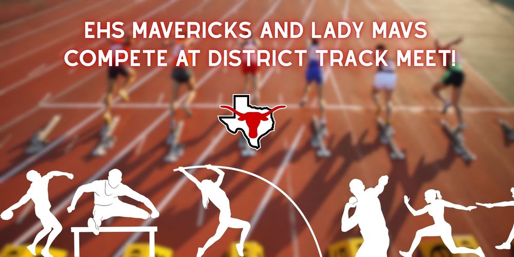 EHS Mavericks and Lady Mavs Compete At District Track Meet!