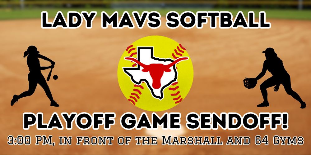 Lady Mavs Softball, Playoff Game Sendoff! 3:00 PM, in front of the Marshall and 64 Gyms