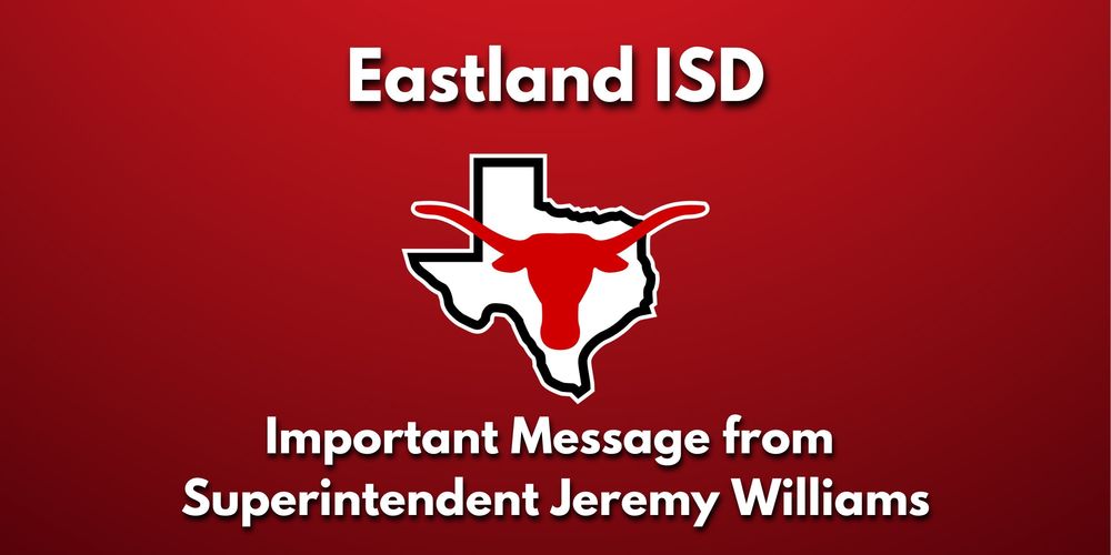 Eastland ISD, Important Message from Superintendent Jeremy Williams