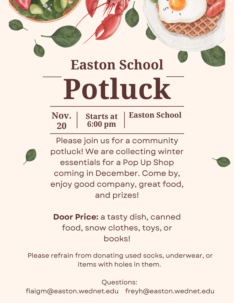 Easton School Community Potluck. November 20th starts at 6pm. Door price: food dish, canned food, snow clothes, toys, or books.