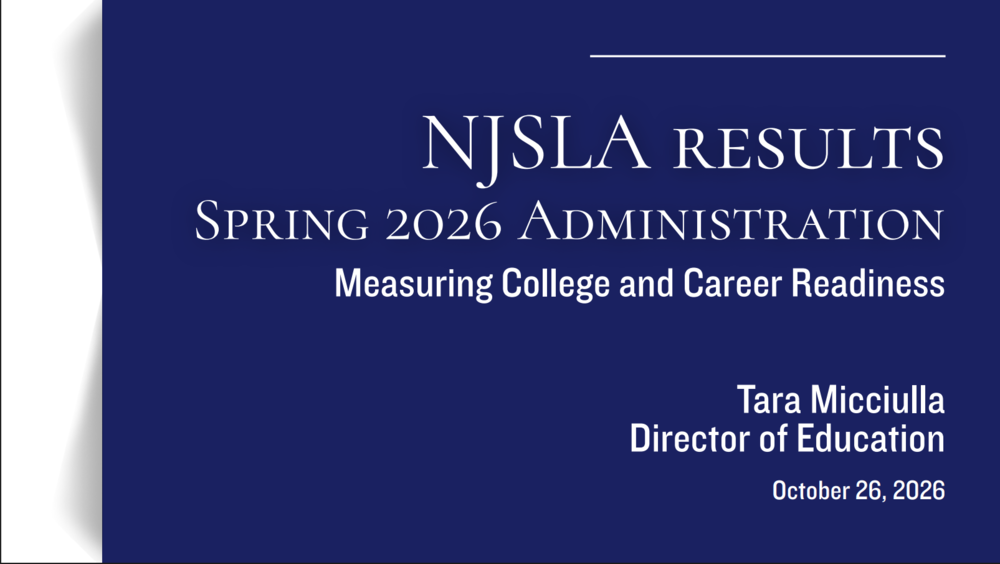 NJSLA Results Spring 2026 Administration Measuring College and Career Readiness Tara Micciulla Director of Education October 26, 2026
