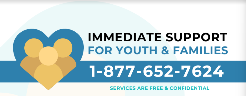 Immediate Support for Youth & Families 1-877-652-7624 services are free & confidential