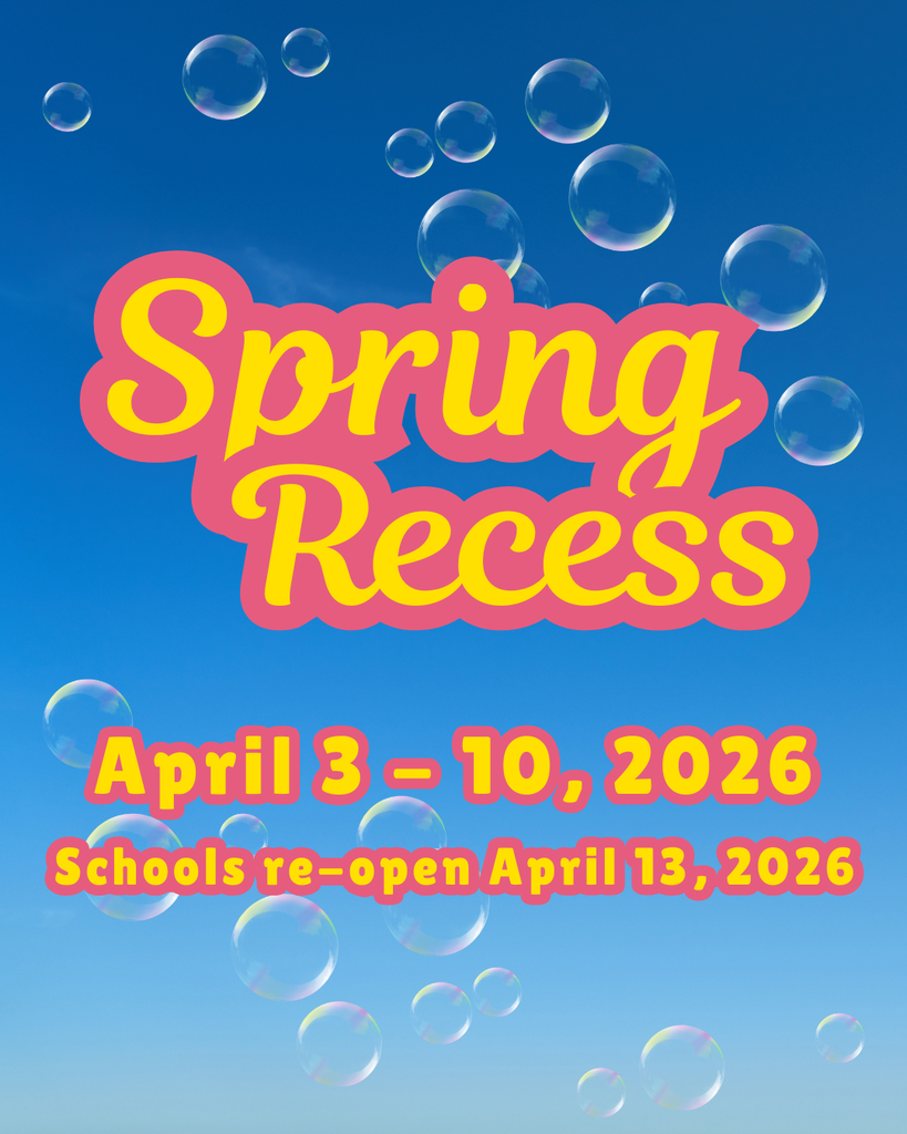 Spring Recess April 3 - 10, 2026. Schools re-open April 13, 2026