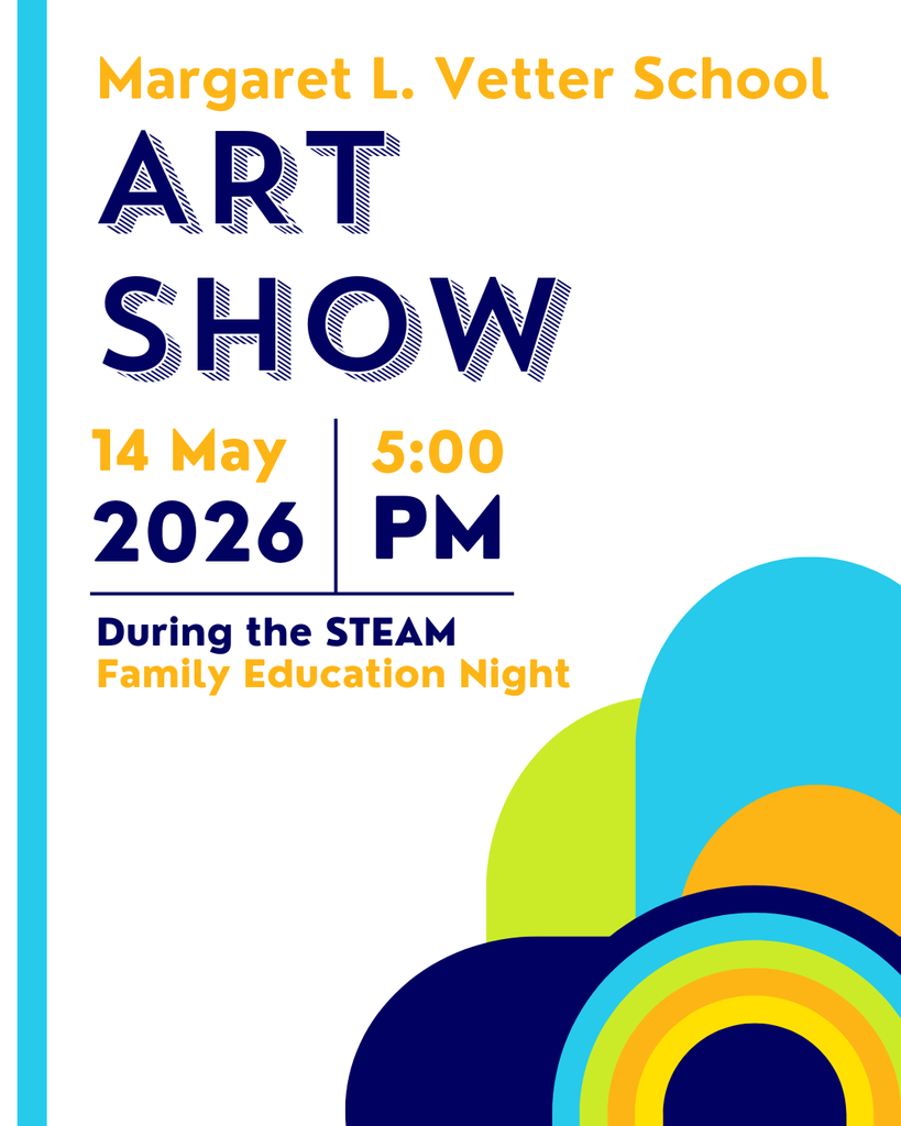 Margaret L. Vetter School Art Show May 14 2026 5:00 PM During the STEAM Family Education Night
