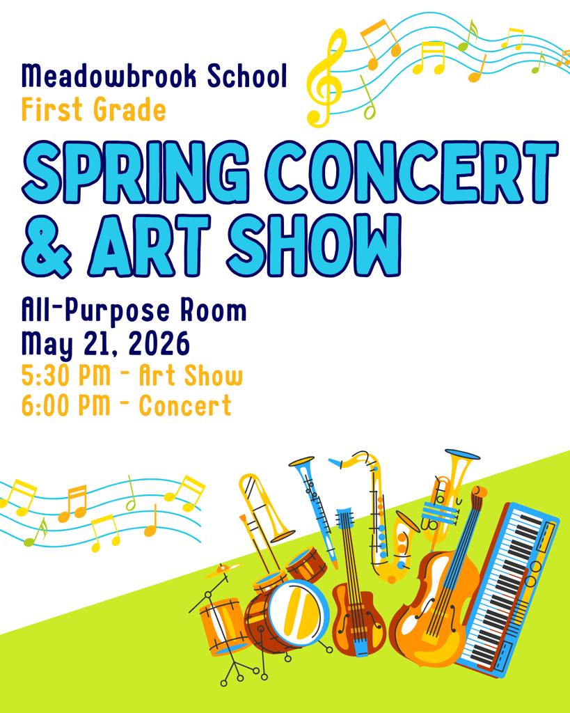 Meadowbrook School First Grade Spring Concert & Art Show - All-Purpose Room - May 21, 2026 - 5:30 PM Art Show - 6:30 PM Concert
