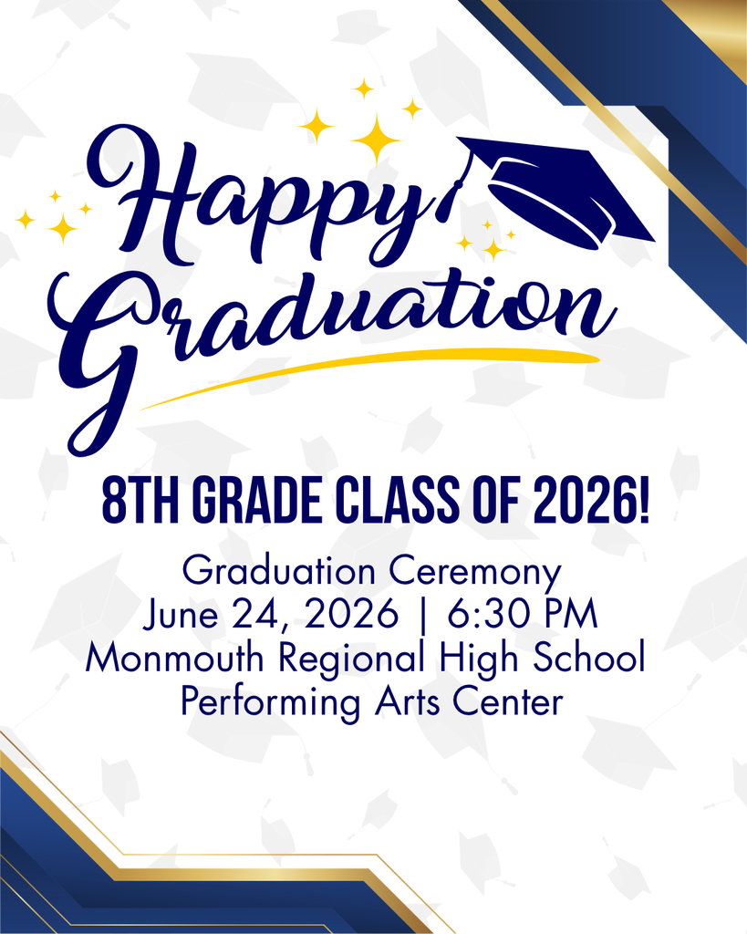 Happy Graduation 8th Grade Class of 2026! Graduation Ceremony June 24, 2026 at 6:30 PM at Monmouth Regional High School Performing Arts Center