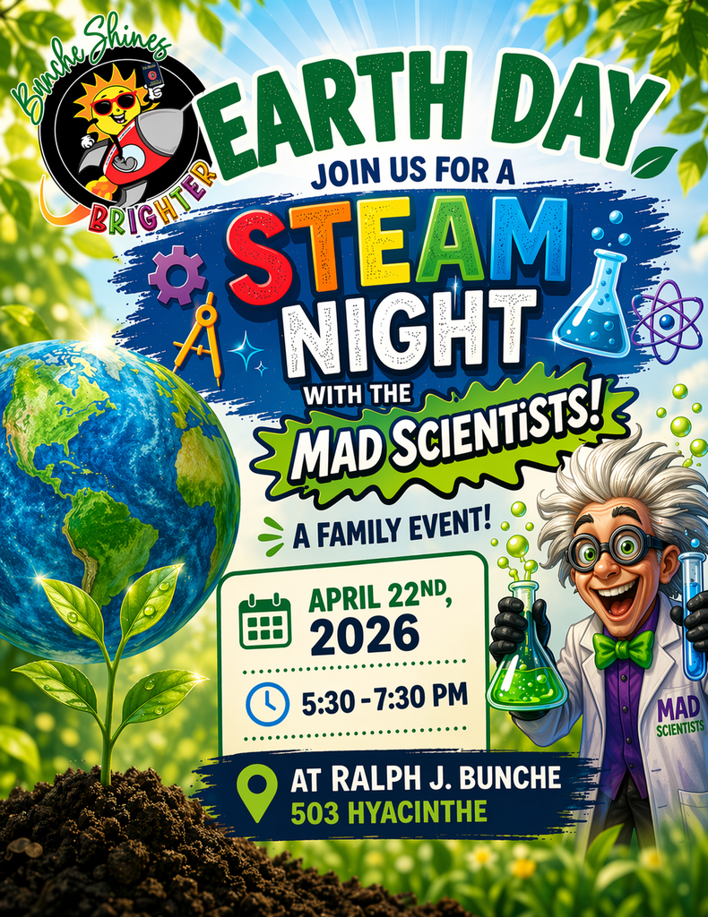Colorful Earth Day-themed flyer for a school event. The top reads “Earth Day – Join Us for a STEAM Night with the Mad Scientists!” with bright, bold lettering. The design features a globe, plants, science icons (beaker, atom, compass), and a cartoon scientist holding a bubbling flask. A school logo in the corner reads “Bunche Shines Brighter.” The event is labeled as a family event and includes details: April 22, 2026, from 5:30–7:30 PM, located at Ralph J. Bunche, 503 Hyacinthe. The overall theme is vibrant, fun, and focused on science and Earth Day celebration.
