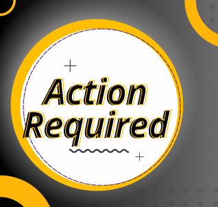 Action required flyer on dark gray background with black righting. Yellow circles are added to the page for visual effect.