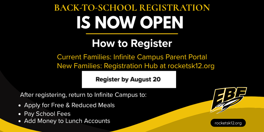 Back-to-school registration is now open. Current families should register through the Infinite Campus Parent Portal, and new families should visit the Registration Hub at rocketsk12.org. Register by August 20. After registering, return to Infinite Campus to apply for free and reduced meals, pay school fees, and add money to lunch accounts.