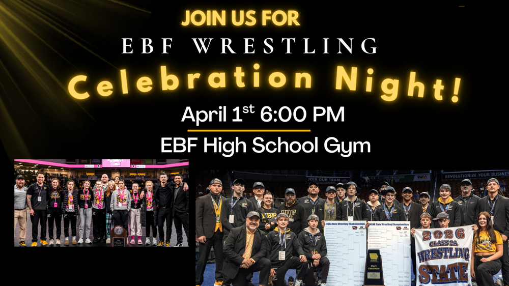 Wrestling Celebration Night, EBF High School Gym, April 1st at 6 PM. Black background with yellow and white text. One boys wrestling team picture and one girls wrestling team picture. 