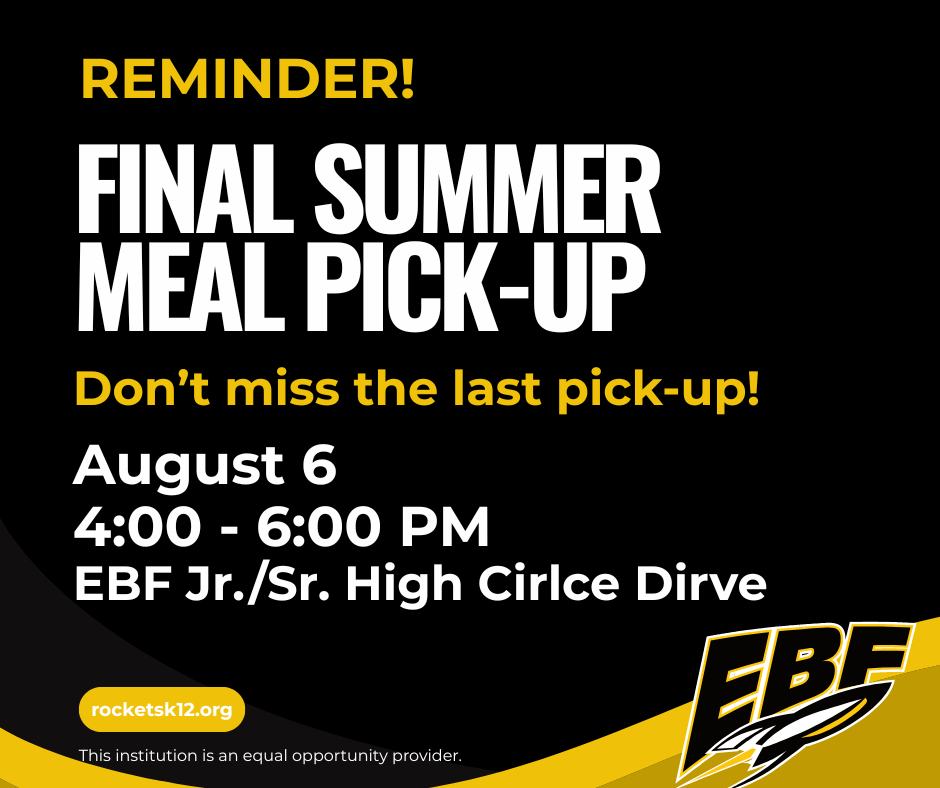 Black and yellow school reminder graphic reading “Final Summer Meal Pick-Up.” Details include August 6, 4:00–6:00 PM at EBF Jr./Sr. High Circle Drive, with message “Don’t miss the last pick-up” and EBF logo.