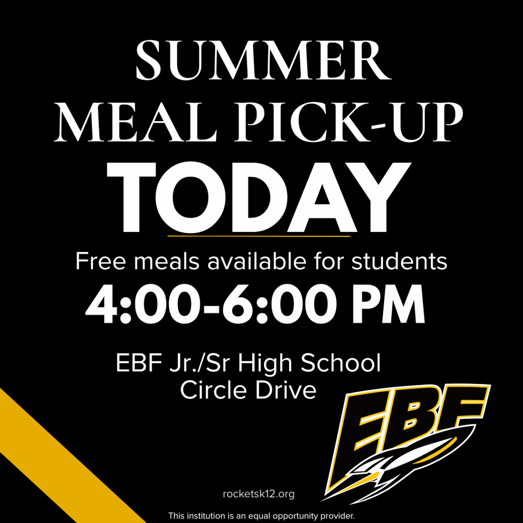 Black and yellow school announcement graphic with text “Summer Meal Pick-Up TODAY.” Details include 4:00–6:00 PM at EBF Jr./Sr. High School Circle Drive and message “Free meals available for students,” along with EBF logo.