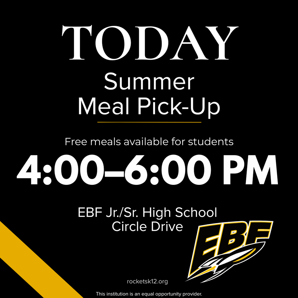 Black and yellow school announcement graphic with text “Summer Meal Pick-Up TODAY.” Details include 4:00–6:00 PM at EBF Jr./Sr. High School Circle Drive and message “Free meals available for students,” along with EBF logo.