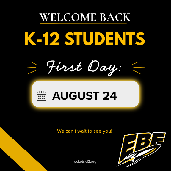 Graphic with a black background and gold accents announcing the first day of school. White text reads "Welcome Back" above gold text reading "K-12 Students." White script text reads "First Day:" above a calendar-style box displaying "August 24." Additional text reads, "We can't wait to see you!" The EBF Rockets logo appears in the lower right corner, and rocketsk12.org appears at the bottom.