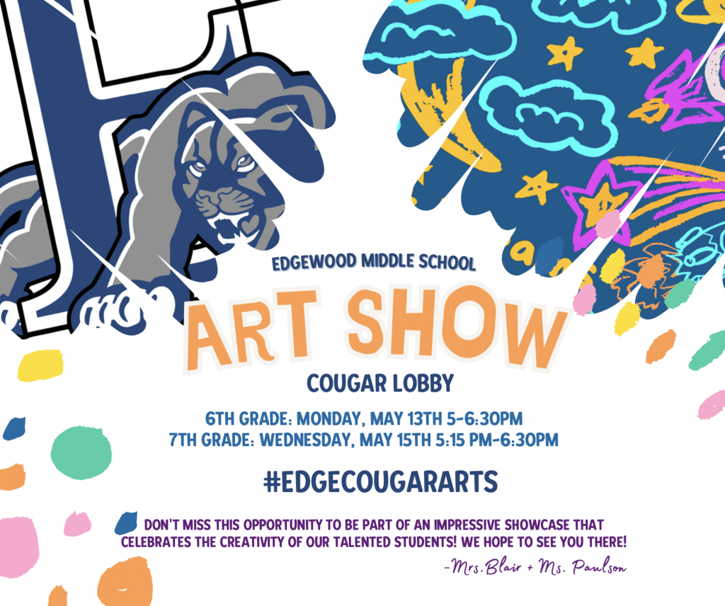 Middle School Art Show 6th grade May 13 7th grade may 15 5-6:30 