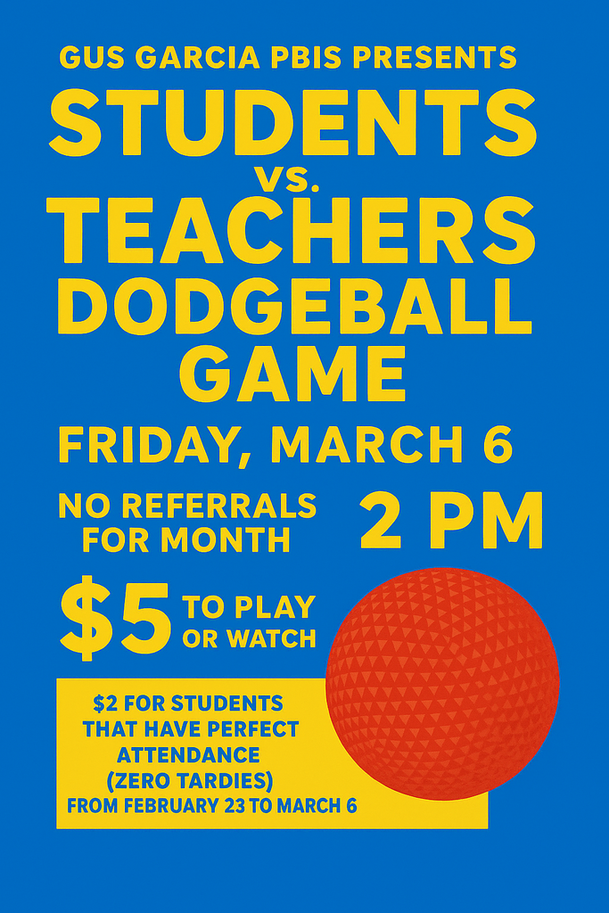PBIS Presents Students vs. Teachers Dodgeball Game on Friday, March 6. 6 PM. $5 for students to play or watch - $2 for students with Perfect Attendance February 23 to March 6. No referrals!