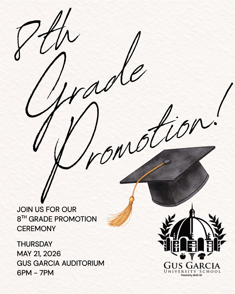 8th Grade Parents, Please join us for the 8th Grade Promotion Ceremony. Thursday, May 21, 2026 Gus Garcia Auditorium 6 PM - 7 PM Please see flyer for outfit expectations.