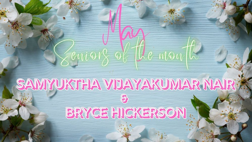 Congratulations to Samyuktha Vijayakumar Nair and Bryce Hickerson for being named the May Seniors of the Month for the 25-26 school year.