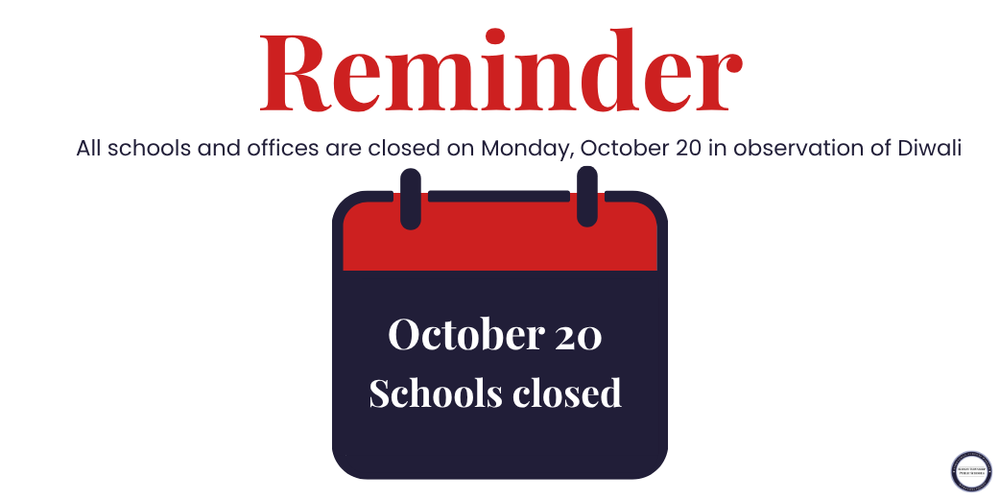 Reminder: All schools and offices are closed on Monday. October 20 in observation of Diwali