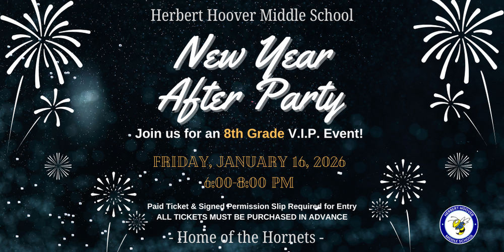 New Year After Party - Join us for an 8th grade VIP event on friday, january 16 from 6:00-8:00 PM. A paid ticket and signed permission slip are required for entry. There will be no tickets at the door.