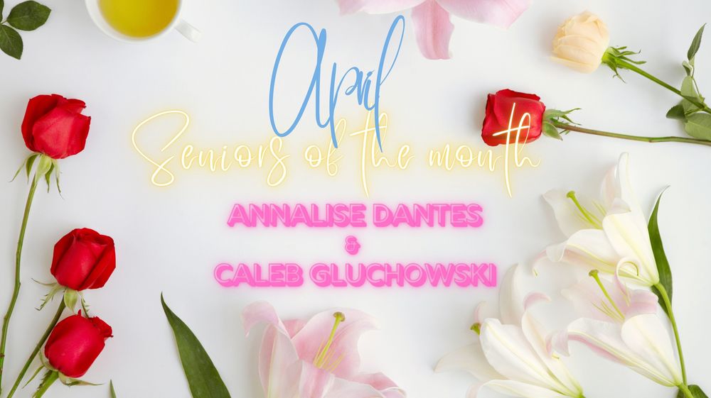 Congratulations to Annalise Dantes & Caleb Gluchowski for being named the April Seniors of the Month for the 25-26 school year.