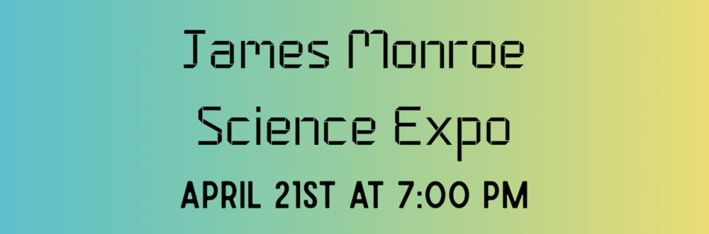 MON- James Monroe Science Expo, April 21st at 7:00 pm. The image has a blue, green, and yellow ombre background with black lettering.