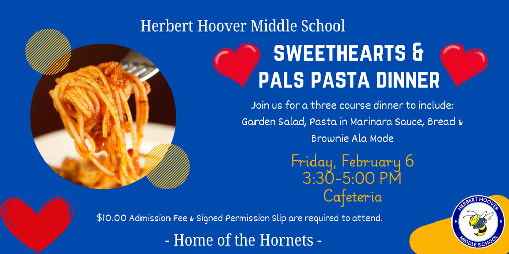 sweethearts & pals pasta dinner on friday february 6 from 3:30 to 5:00 in the cafeteria. $10.00 admission fee and signed permission slip are required to attend.
