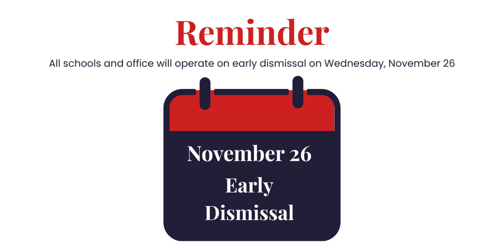 Reminder that tomorrow November 26, all schools and offices will operate on early dismissal.