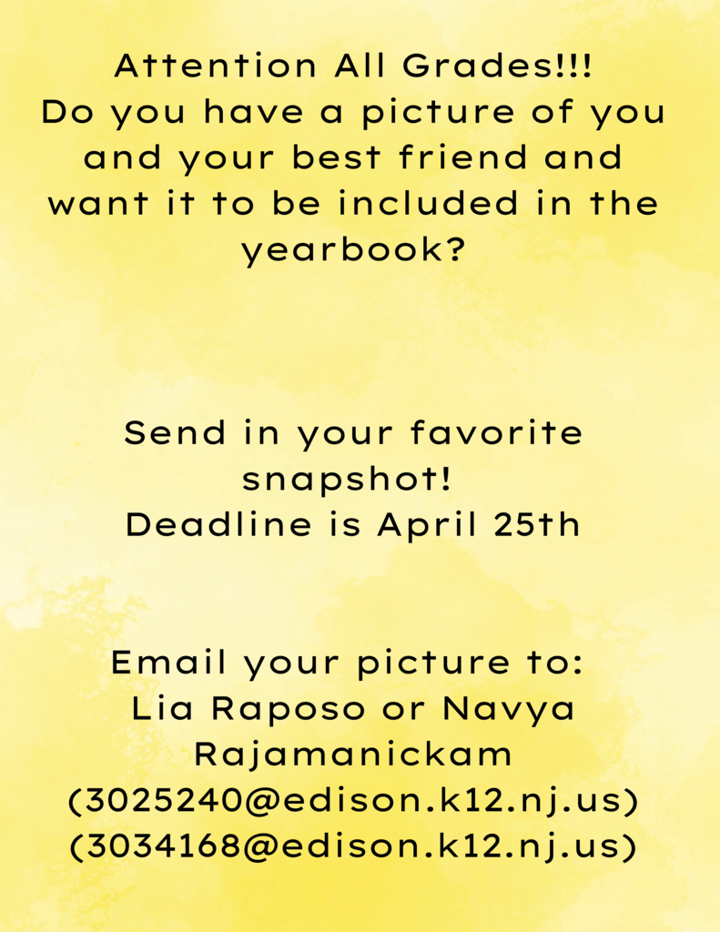 Attention all grades. Do you have a picture of you and your best friend and wait it to be included in the yearbook? Send in your favorite snaphot by APril 25. Email your pictures to Lia Raposo or Navya Rajamanickam - 3025240@edison.k12.nj.us or 3034168@edison.k12.nj.us