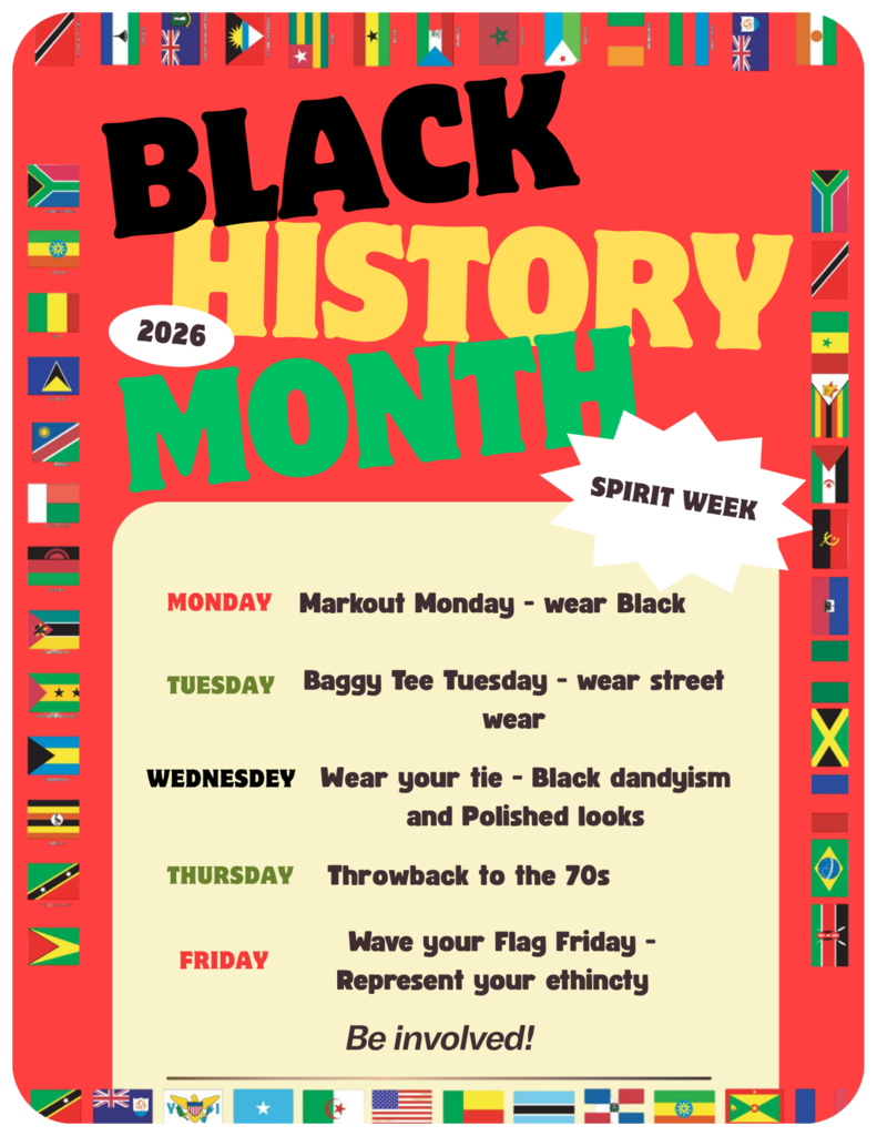 Join us as we honor Black History Month with a week of culture, pride, and community spirit. Each day highlights a unique aspect of Black heritage. So show up, show out, and celebrate with us. Spirit Week Lineup β Monday β Markout Monday Wear black to show unity and strength. β Tuesday β Baggy Tee Tuesday Bring your best streetwear and represent the culture. β Wednesday β Wear Your Tie Wednesday Celebrate Black dandyism with polished, stylish looks. β Thursday β Throwback Thursday Step back in time with 70s-inspired outfits. β Friday β Wave Your Flag Friday Represent your heritage by wearing or carrying the flag of your ethnicity. Letβs make this a week of pride, learning, and celebration. #Be involved #BlackHistoryMonth #SpiritWeek