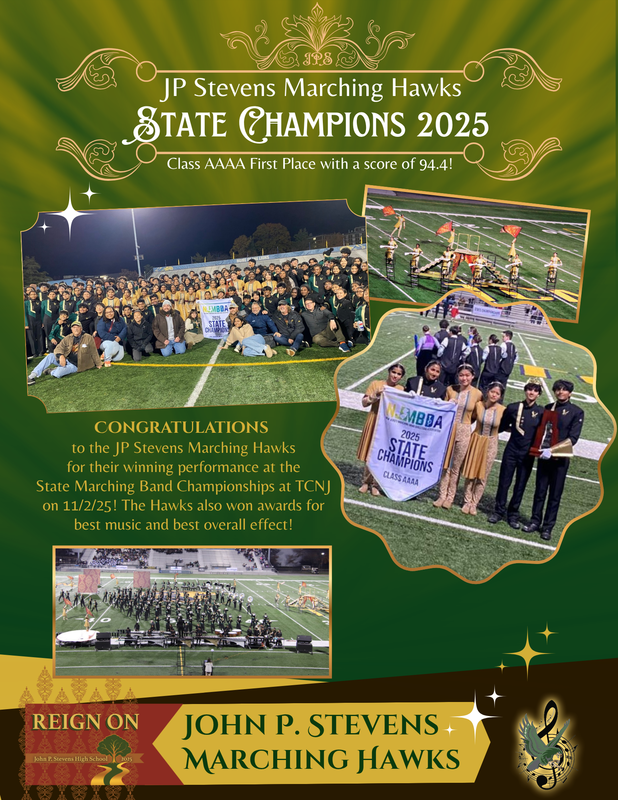 C O N G R AT U L AT I O N S t o the J P Stevens Marching Hawks for their winning performance a t the State Marching Band Championships a t TCNJ o n 11/2/25! T h e Hawks also w o n awards f o r b e s t music a n d b e s t overall effect!