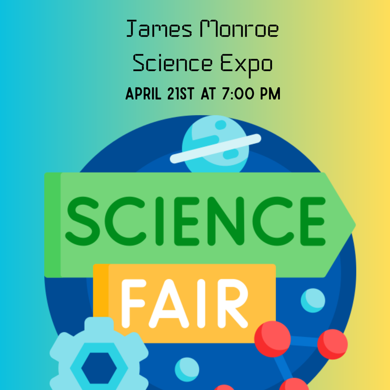 MON- James Monroe Science Expo, April 21st at 7:00 pm. The background is blue, green, and yellow ombre with black lettering. There is a image of the Earth, as well as, molecules, and gears included within the poster.