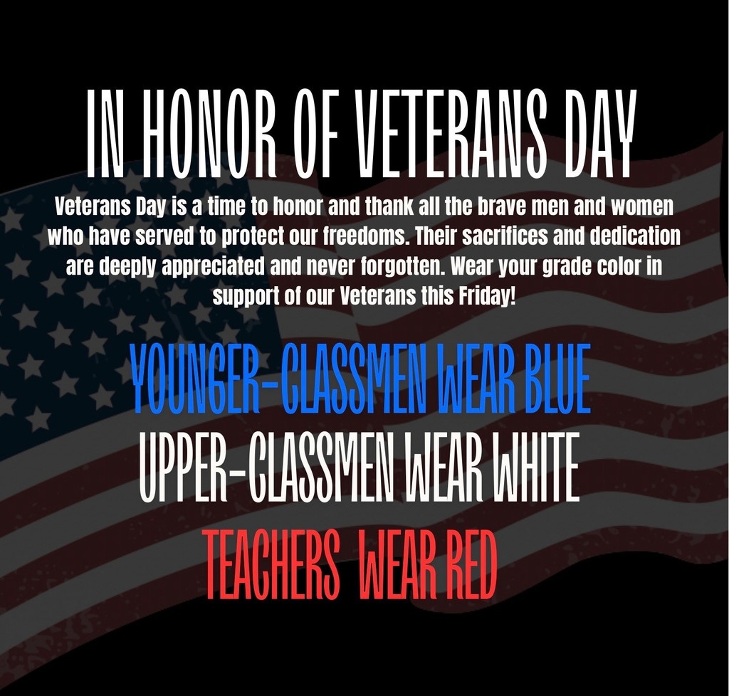 To honor Veterans Day students are encouraged to wear blue as younger classmen, white older classmen, teachers wear Red.