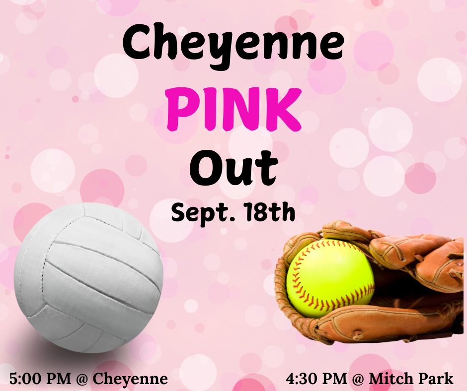 Cheyenne pink out September 18th, volleyball at 5 PM at Cheyenne, softball at 4:30 PM at Mitch Park