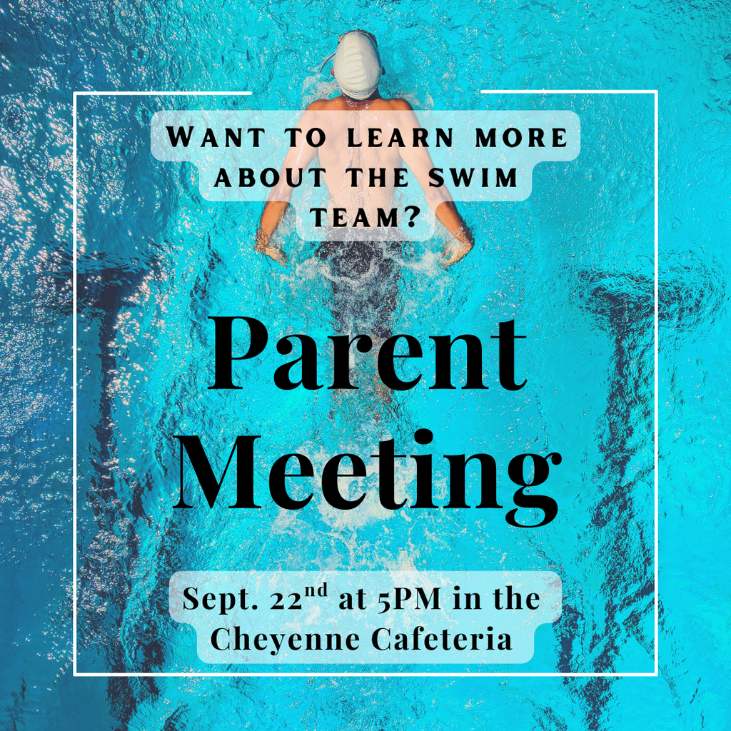 A person swimming with the words "Want to learn more about the swim team? Parent Meeting. Sept. 22nd at 5PM in the Cheyenne Cafeteria