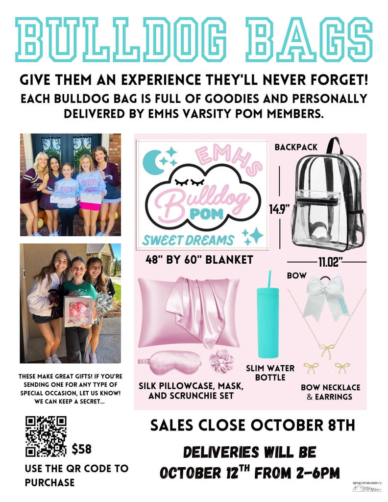 Bulldog Bags give them an experience they'll never foret! Each Bulldog bag is full of goodies and personally delivered by EMHS Varisty Pom Members. These make great gifts! If you're sending one for any  type of special occasion, let us know!  We can keep a secret... Sales Close October 8th. $58  Use the QR Code to purchase- Deliveries will  be October 12th from 2-6pm 