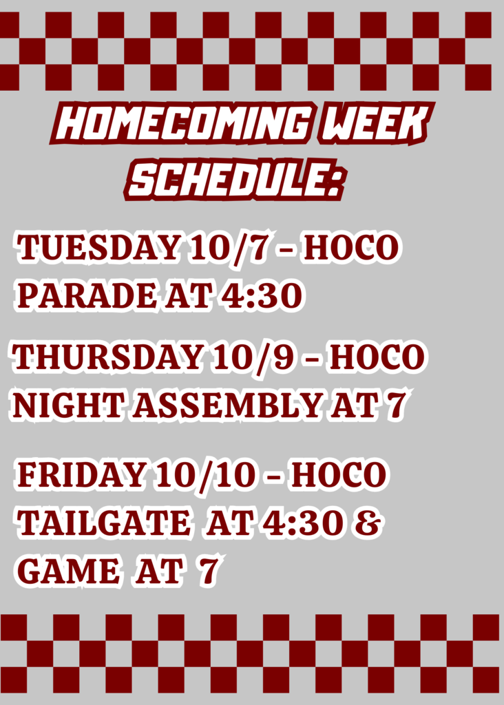 Weekly Schedule: Tuesday 10/7 Parade at 4:30, Thursday 10/9 HOCO Night Assembly at 7, Friday 10/10 HOCO Tailgate at 4:30 & Game at 7