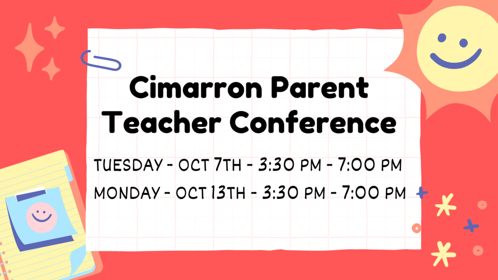 Cimarron Parent Teacher Conference sign, Tuesday October 7th from 3:30 PM - 7:00PM and Monday - October 13th from 3:30 PM - 7:00 PM