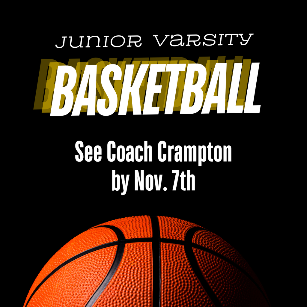 An orange basketball on a black background with the words Junior Varsity Basketball, see coach Crampton by Nov. 7th