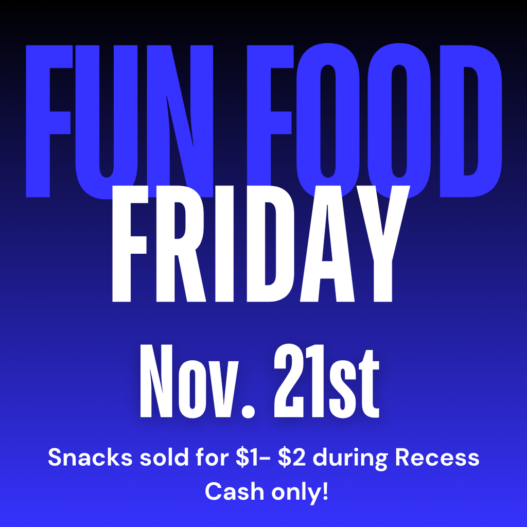 Fun Food Friday Nov. 21st  - snacks sold for $1 to $2 cash only.