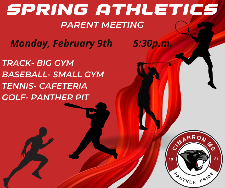 Spring Athletics Parent Meeting, Monday Febraury 9th at 5:30 PM. Track is in Big Gym, Baseball in Small Gym, Tennis in Cafeteria, and Golf in Panther Pit