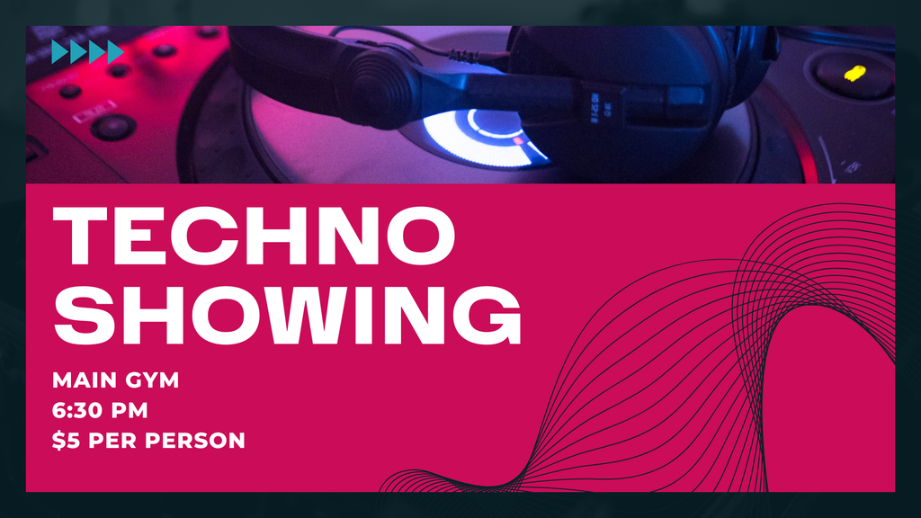 TEchno Showing 6:30pm main gym $5 pp