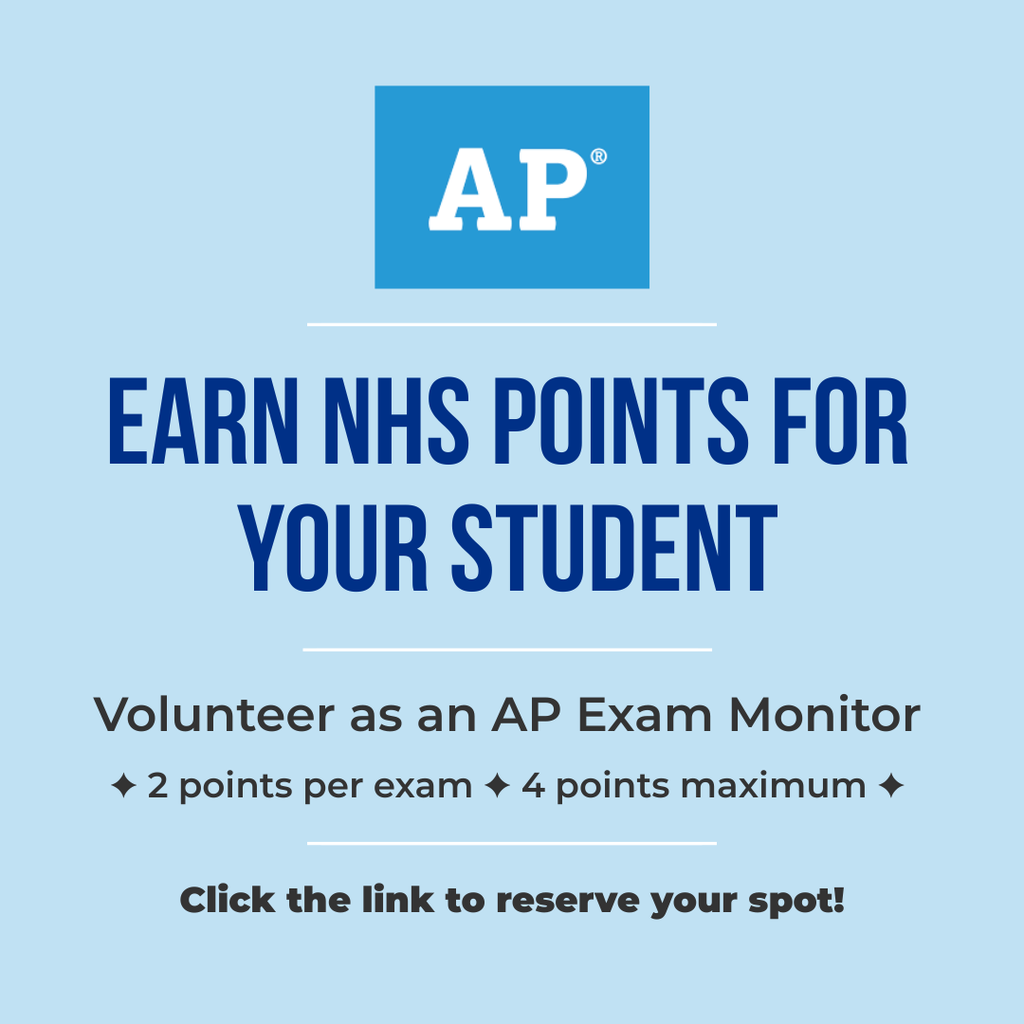 Volunteer as an AP Exam Monitor and your student will receive 2 NHS points per exam (up to 4 points maximum)! Click the link to reserve your spot
