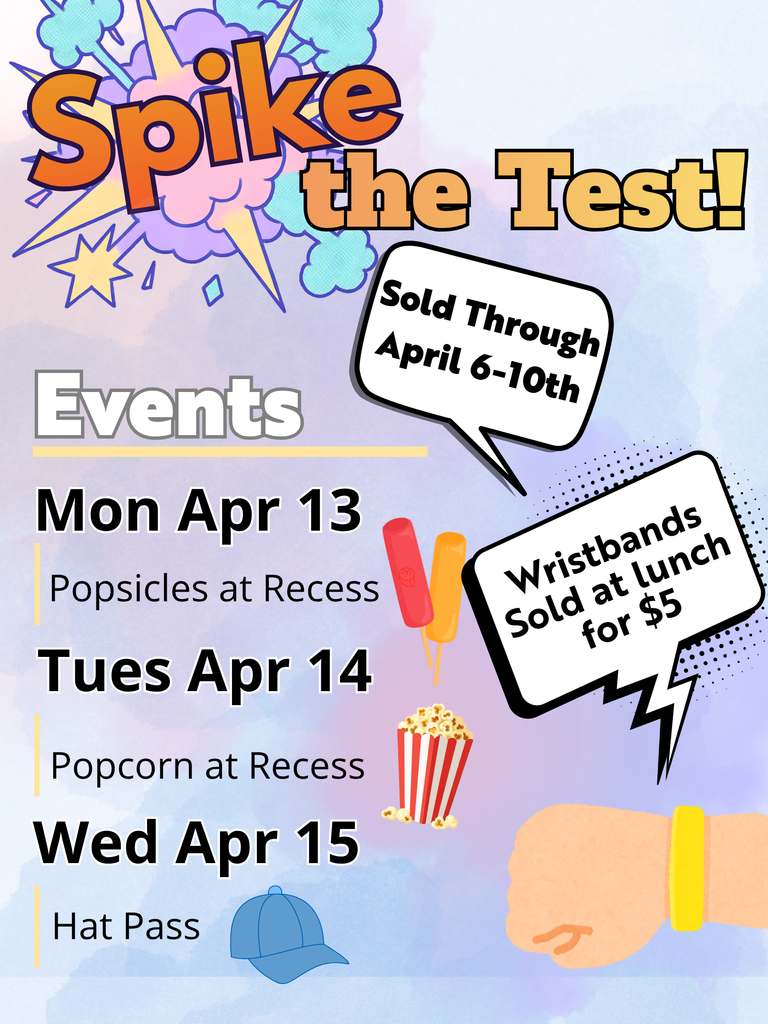 Spike the Test! $5 wristbands will be sold April 6th - 10th during lunch and online. Wristband includes a popsicle at recess, popcorn at recess, and a hat pass. 
