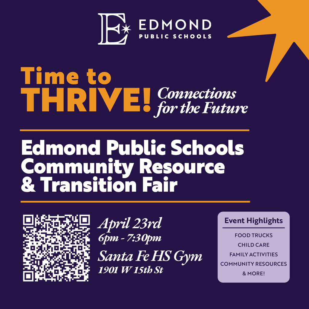 Time to Connections THRIVE! Cometione Edmond Public Schools Community Resource & Transition Fair April 23rd 6рm - 7:30pm Santa Fe HS Gym 1901 W 15th St Event Highlights FOOD TRUCKS CHILD CARE FAMILY ACTIVITIES COMMUNITY RESOURCES